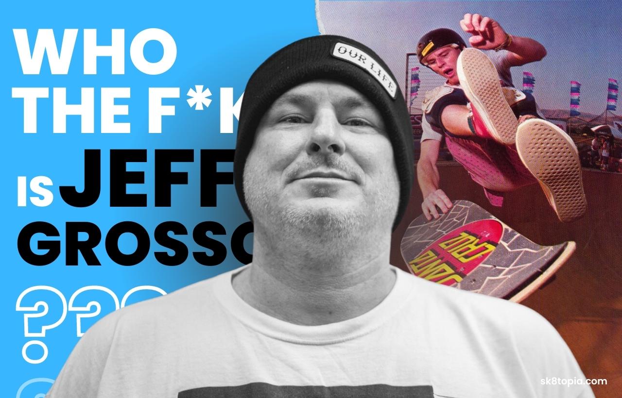 Jeff Grosso : Who The F**k is He?