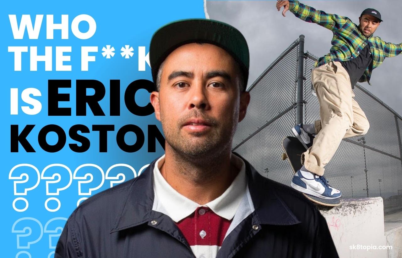 Eric Koston : who is he?